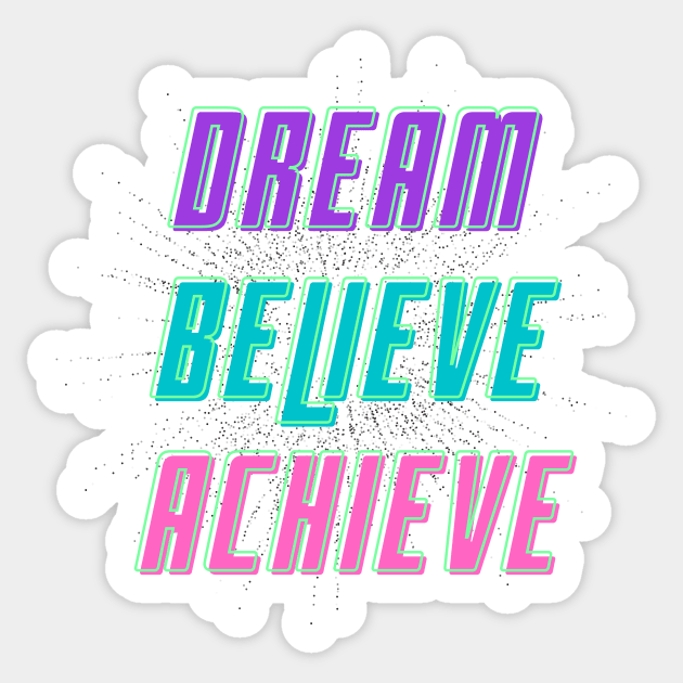 Dream, Believe, Achieve Sticker by Serene Twilight